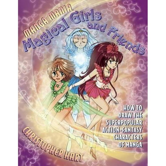 Pre-Owned Manga Mania Magical Girls and Friends: How to Draw the Super-Popular Action Fantasy Characters of Manga (Paperback) 0823029689 9780823029686