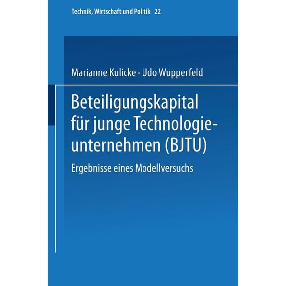Technik, Wirtschaft Und Politik Beteiligungskapital Für Junge Technologieunternehmen: Ergebnisse Eines Modellversuchs, Book 22, (Paperback)