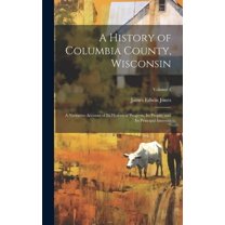 A History of Columbia County, Wisconsin (Hardcover)