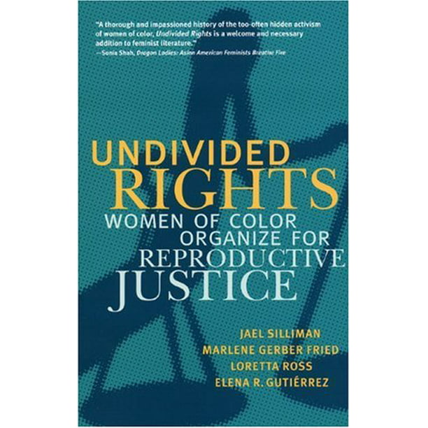 Undivided Rights: Women of Color Organizing for Reproductive Justice, Pre-Owned Paperback 0896087298 9780896087293 Jael Silliman, Marlene Gerber Fried, Loretta Ross, Elena Gutierrez - Walmart.com