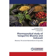 Pharmaceutical study of Vanga(Tin) Bhasma and Indravati (Paperback)