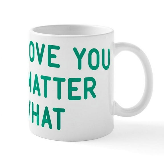 CafePress - I'll Love You No Matter What Mug - 11 oz Ceramic Mug - Novelty Coffee Tea Cup
