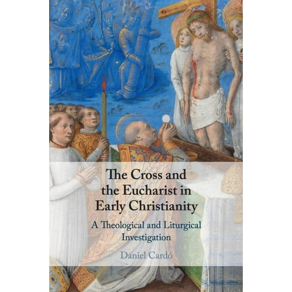 The Cross and the Eucharist in Early Christianity, (Paperback)
