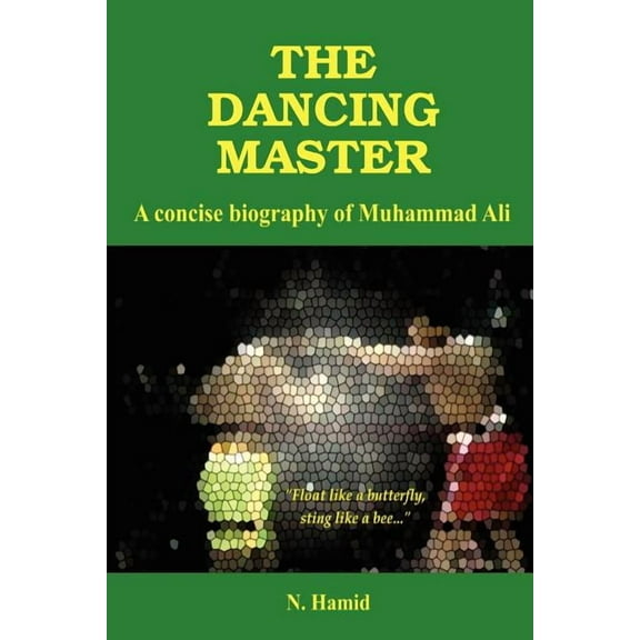 Dancing Master : A Concise Biography of Muhammad Ali
