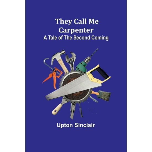 They Call Me Carpenter: A Tale of the Second Coming, (Paperback)