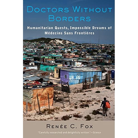 Pre-Owned Doctors Without Borders: Humanitarian Quests, Impossible Dreams of Medecins Sans Frontieres (Paperback) 1421416921 9781421416922