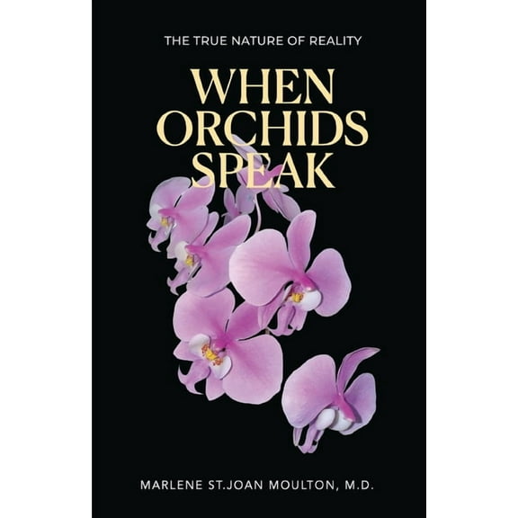 When Orchids Speak: The True Nature of Reality, (Paperback)