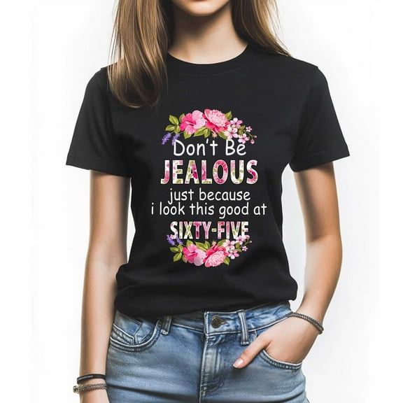Don't Be Jealous T-Shirt, Funny Birthday Shirt for Women, Perfect Gift for 65th Birthday