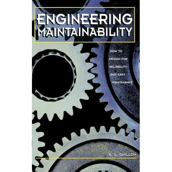 Engineering Maintainability:: How to Design for Reliability and Easy Maintenance, (Hardcover)