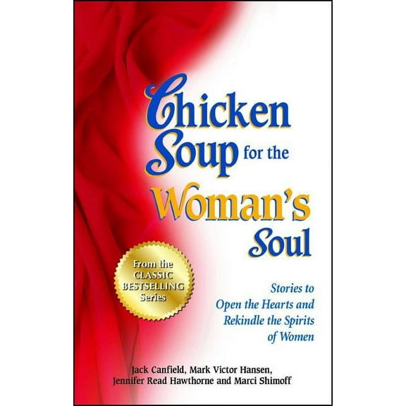 Chicken Soup for the Woman's Soul: Stories to Open the Heart and Rekindle the Spirit of Women, (Paperback)