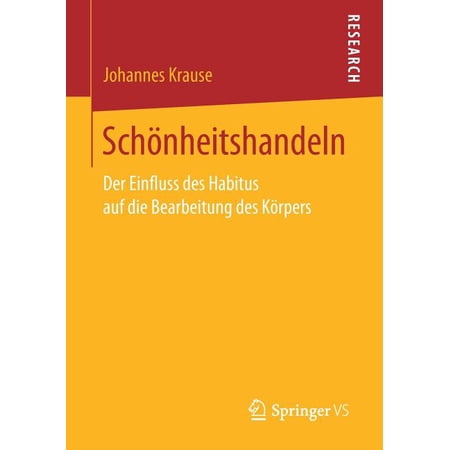 Schönheitshandeln: Der Einfluss Des Habitus Auf Die Bearbeitung Des Körpers (Paperback)