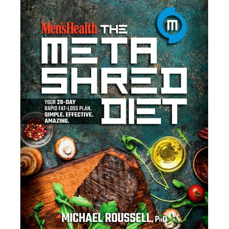 Men's Health The MetaShred Diet : Your 28-Day Rapid Fat-Loss Plan. Simple. Effective.