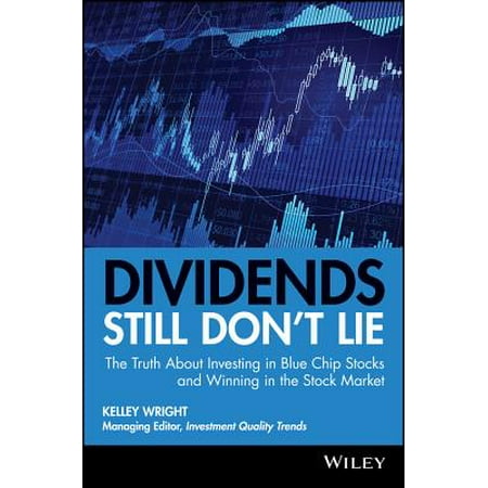 Dividends Still Don't Lie : The Truth about Investing in Blue Chip Stocks and Winning in the Stock (Stock Market Price Quotations Best Exemplify Money Serving As A)