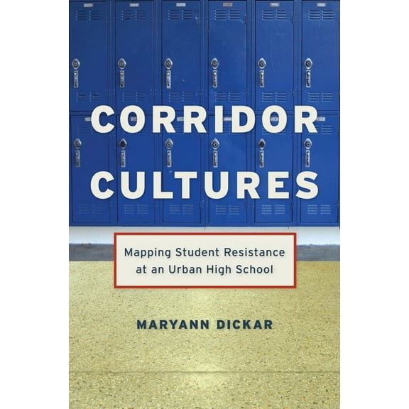 Qualitative Studies in Psychology Corridor Cultures: Mapping Student Resistance at an Urban School, Book 15, (Hardcover)