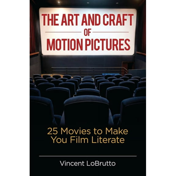 The Art and Craft of Motion Pictures: 25 Movies to Make You Film Literate, (Hardcover)