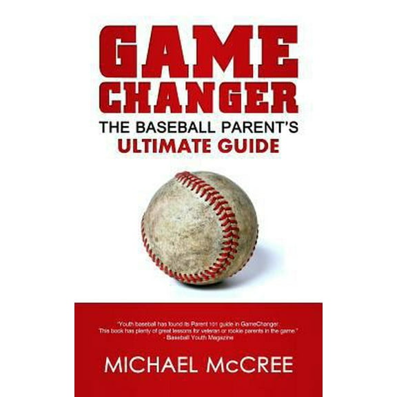 Pre-Owned GameChanger: The Baseball Parent's Ultimate Guide (Paperback) 0615972616 9780615972619