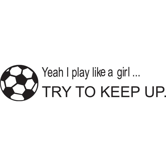 Yeah I play like a girlâ€¦ try to keep upl' - Saying Vinyl Wall Decal Quote Art - Craft Room Sticker - 20"x5" [Z6]