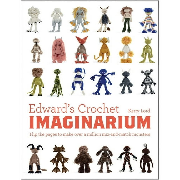 Edward's Crochet Imaginarium: Flip the Pages to Make Over a Million Mix-And-Match Monsters, (Hardcover)