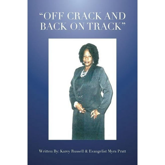 Off Crack and Back on Track (Paperback) by Karey Russell, Evangelist Myra Pratt