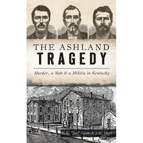 True Crime: Ashland Tragedy: Murder, a Mob and a Militia in Kentucky (Hardcover)