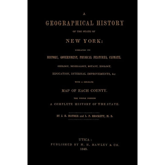 A Geographical History of the State of New York, (1848) embracing its history, government, physical features, climate, g, (Paperback)