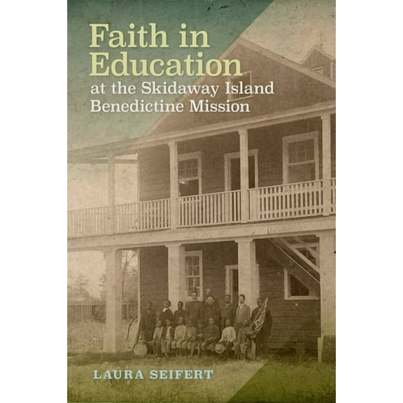 Faith in Education at the Skidaway Island Benedictine Mission, (Hardcover)