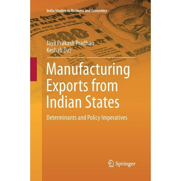 India Studies in Business and Economics Manufacturing Exports from Indian States: Determinants and Policy Imperatives, (Paperback)