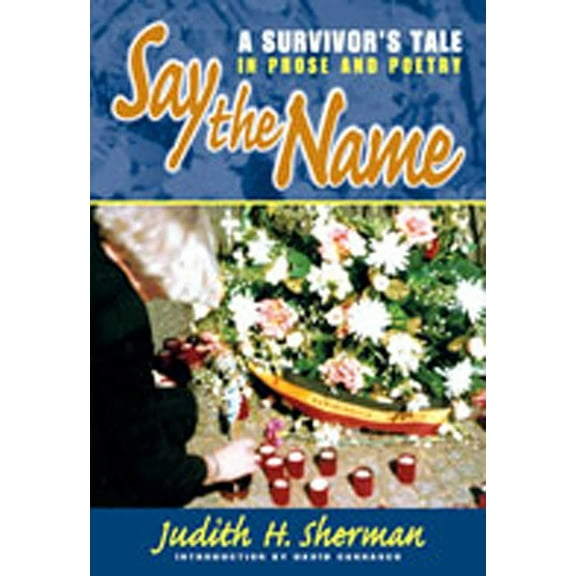 Say the Name: A Survivor's Tale in Prose and Poetry, (Paperback)
