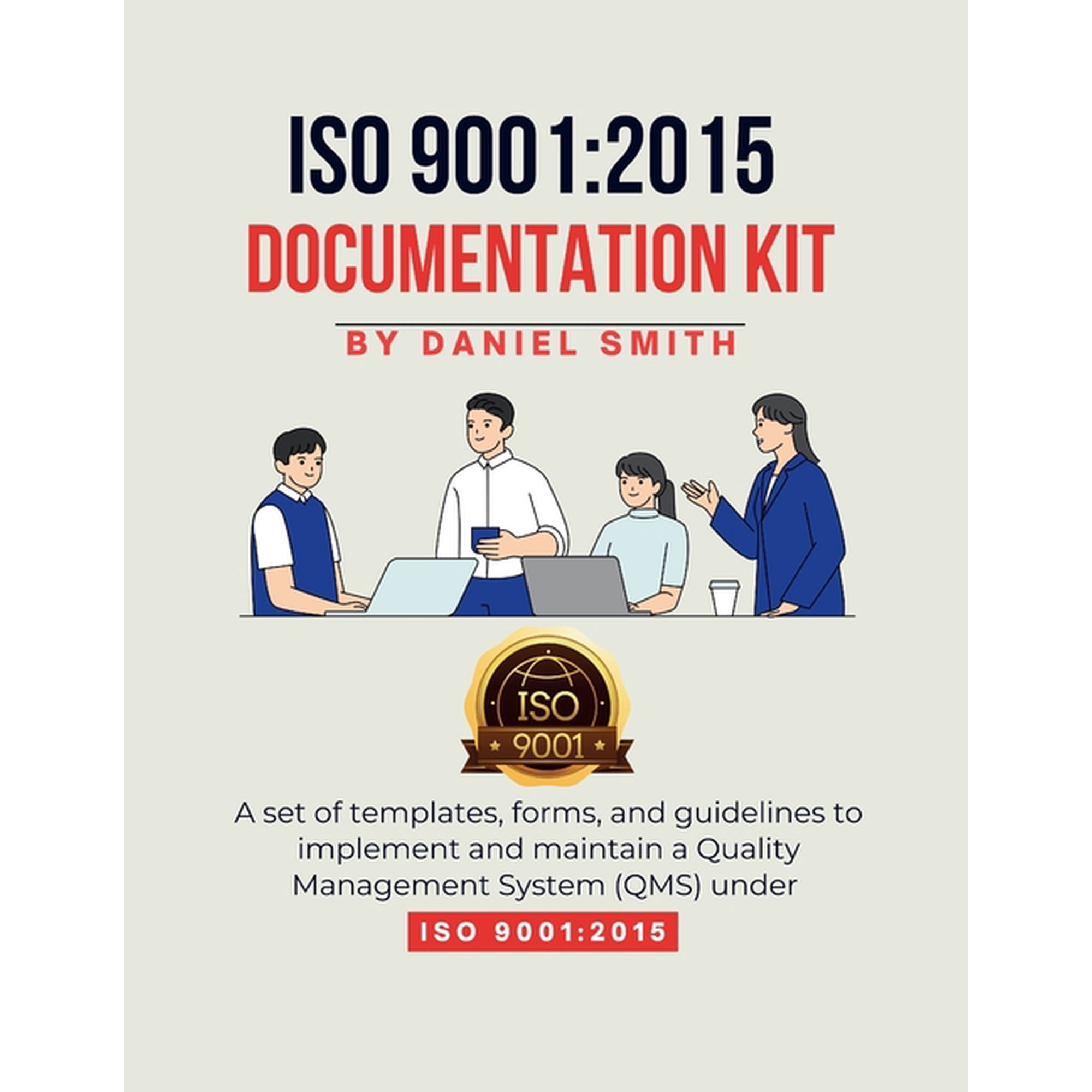 ISO 9001: 2015 DOCUMENTATION KIT: A set of templates, forms, and guidelines to implement and maintain a Quality Manageme, (Paperback)