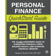 Personal Finance QuickStart Guide: The Simplified Beginners Guide to Eliminating Financial Stress, Building Wealth, and Achieving Financial Freedom (QuickStart Guides - Finance)