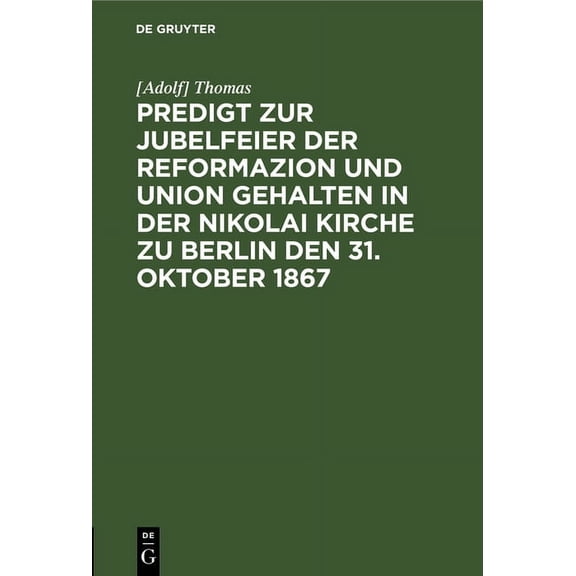 Predigt Zur Jubelfeier Der Reformazion Und Union Gehalten in Der Nikolai Kirche Zu Berlin Den 31. Oktober 1867, (Hardcover)