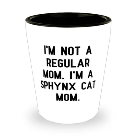 

Cheap Sphynx Cat I m Not a Regular Mom. I m a Sphynx Cat Mom Funny Shot Glass For Friends From Friends