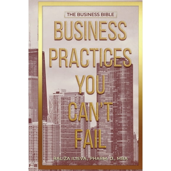 Business Practices You Can't Fail: The Business Bible, (Paperback)