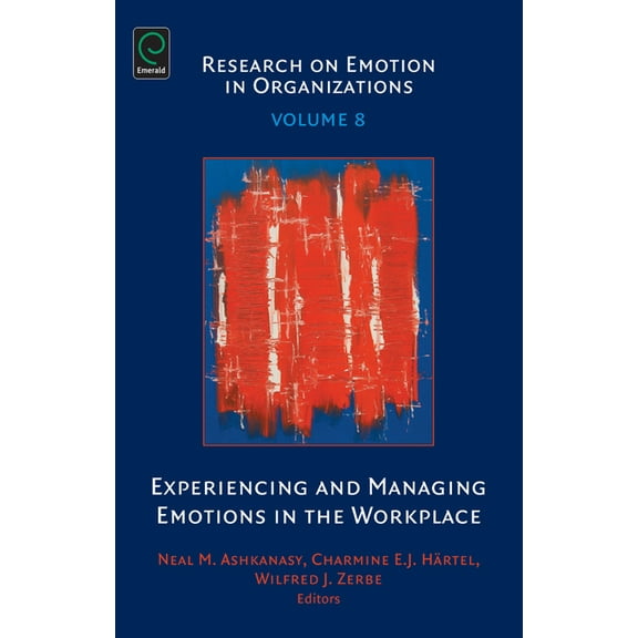 Research on Emotion in Organizations Experiencing and Managing Emotions in the Workplace, Book 8, (Hardcover)