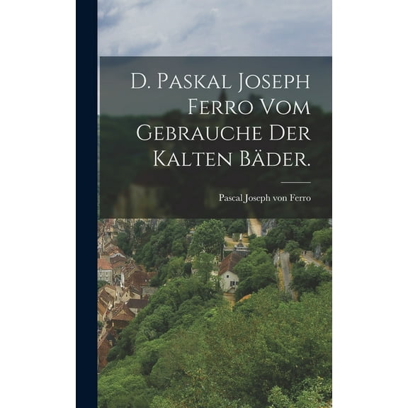 D. Paskal Joseph Ferro vom Gebrauche der kalten Bäder. (Hardcover)