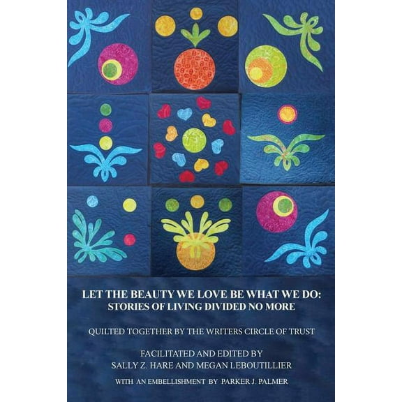Let the Beauty We Love Be What We Do: Stories of Living Divided No More, (Paperback)