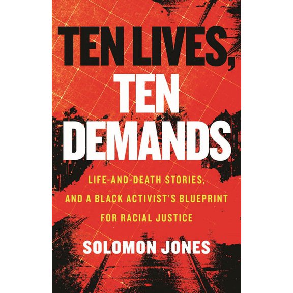 Ten Lives, Ten Demands: Life-And-Death Stories, and a Black Activist's Blueprint for Racial Justice, (Hardcover)