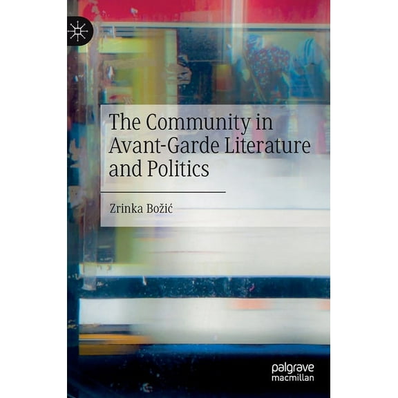 The Community in Avant-Garde Literature and Politics, (Hardcover)