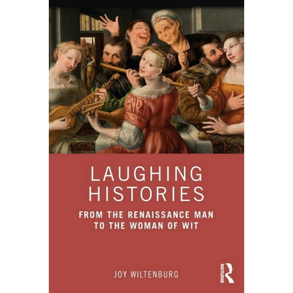 Laughing Histories: From the Renaissance Man to the Woman of Wit, (Paperback)