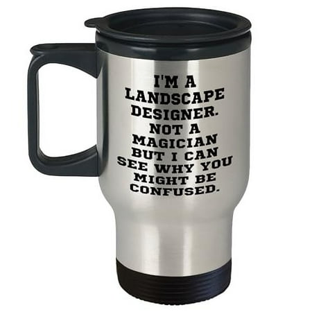 

Landscape Designer Gifts from Friends Landscape Designer Unique Travel Mug I m A Landscape Designer. Not A Magician But I Can See Why You Might Be Confused. Landscape Designer Birthday Unique Gift