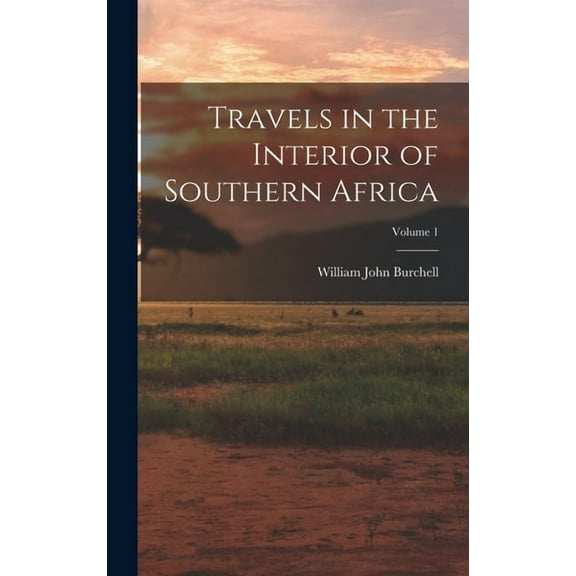 Travels in the Interior of Southern Africa; Volume 1 (Hardcover)