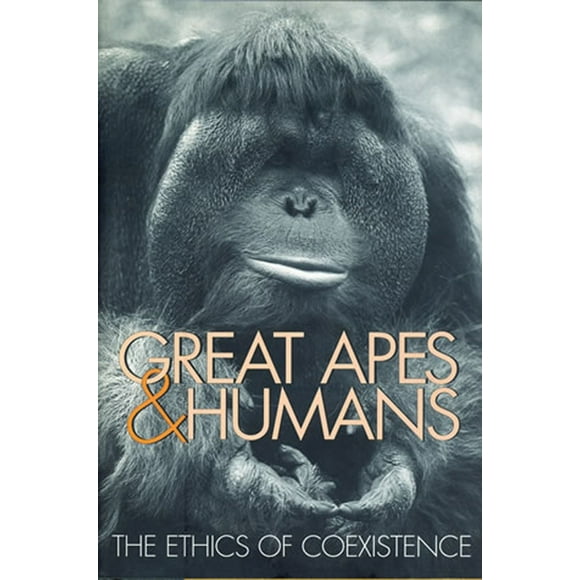 Zoo and Aquarium Biology and Conservation Series: Great Apes and Humans : The Ethics of Coexistence (Paperback)