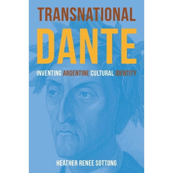 Critical Studies in Italian Migrations Transnational Dante: Inventing Argentine Cultural Identity, (Paperback)