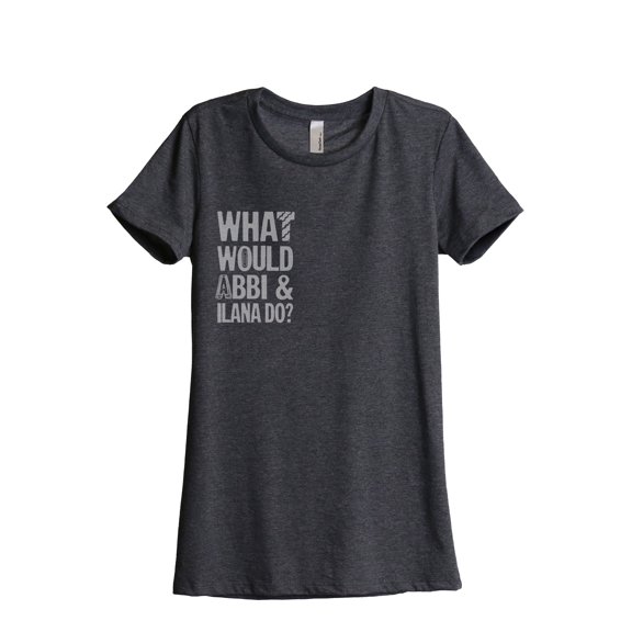 What Would Abbi And Ilana Do Women's Fashion Relaxed T-Shirt Tee Charcoal Grey Small