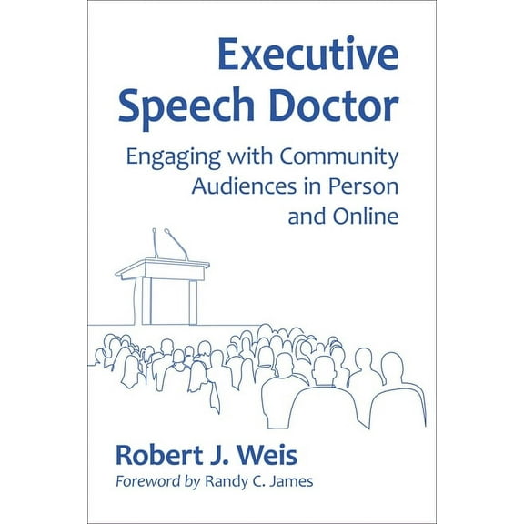 Executive Speech Doctor: Engaging with Community Audiences in Person and Online, (Paperback)