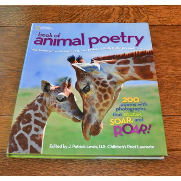 National Geographic Book of Animal Poetry: 200 Poems with Photographs That Squeak, Soar, and Roar!