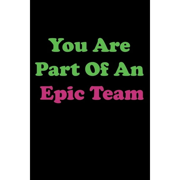 You Are Part Of An Epic Team : Member, Teammate, Director, Boss, Manager, Leder, Eamployee, Coworker, Colleague and Friends. (Paperback)