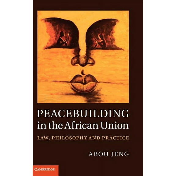 Peacebuilding in the African Union: Law, Philosophy and Practice, (Hardcover)