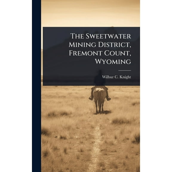 The Sweetwater Mining District, Fremont Count, Wyoming, (Hardcover)