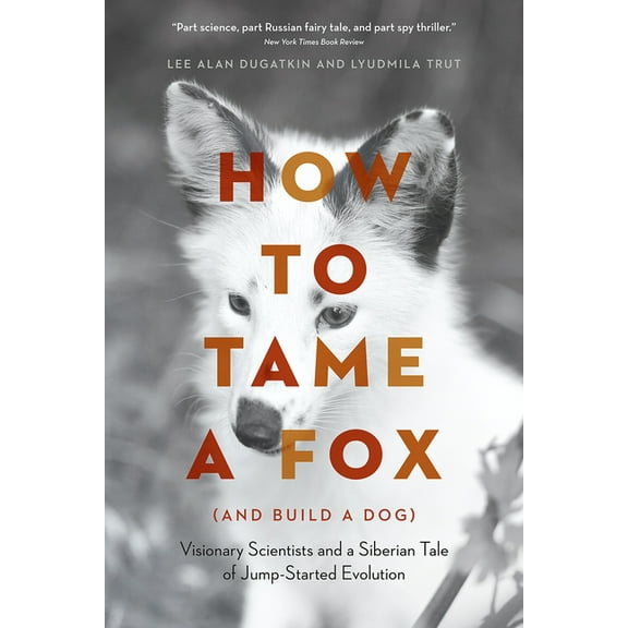 How to Tame a Fox (and Build a Dog): Visionary Scientists and a Siberian Tale of Jump-Started Evolution, (Paperback)